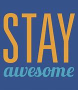 Image result for Stay Awesome Meme