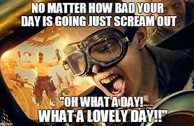 Image result for What a Day Meme