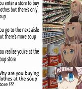 Image result for I'm at Soup Meme