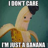 Image result for Banana Nana Meme