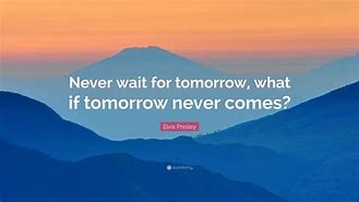 Image result for If Tomorrow Never Comes Quotes