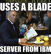 Image result for IBM Meme Very Old