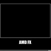 Image result for AMD FX Rip Meme