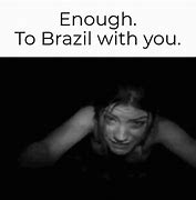 Image result for Send You to Brazil Meme