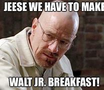 Image result for Walt Jr Breaking Bad Meme