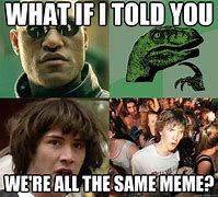 Image result for They're All the Same Meme
