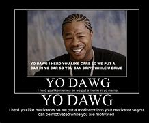 Image result for Hey Yo Dawg