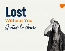 Image result for We Would Be Lost Without You