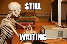 Image result for Waiting at Computer Meme