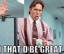 Image result for Office Space Meme Better Use a Rubber
