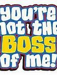 Image result for You're the Boss Meme