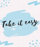 Image result for Take It Easy They're Just