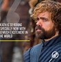 Image result for Game of Thrones Tyrion Lannister Quotes