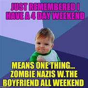 Image result for When You Have a 4 Day Weekend Meme