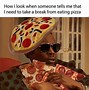 Image result for Coming Back with Pizza Meme