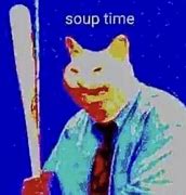 Image result for Soup Time Cat Meme