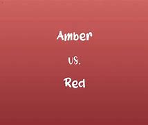 Image result for Amber Vs. Red