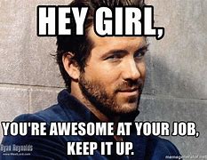 Image result for Hey Girl You're the Best Meme