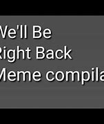 Image result for We Will Be Right Back Sound Meme