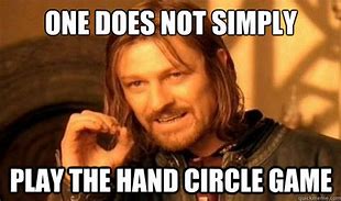 Image result for Hand Circle Game Meme