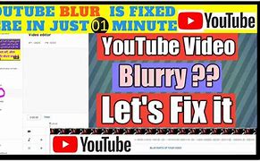 Image result for Why Is YouTube Video Blurry