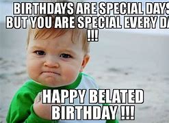 Image result for Happy Belated Birthday Friend Memes