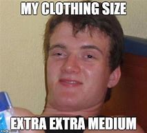 Image result for Shirt Size Meme