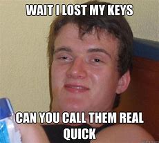 Image result for Meme Oh Wait Forgot My Keys