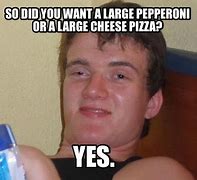 Image result for Pepperoni Pizza Meme