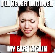 Image result for Covering Ears Meme