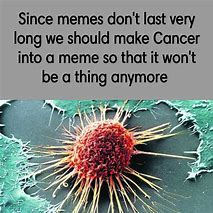 Image result for Cancer Cells Meme