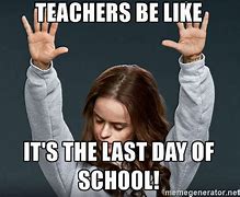 Image result for Last School Day Meme