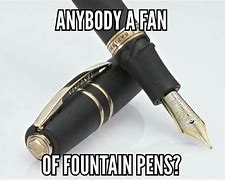 Image result for Fountain Pen Meme