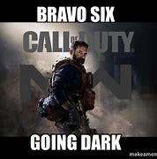 Image result for Bravo Six Going Dark Meme