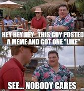 Image result for See No One Cares Meme
