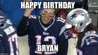 Image result for Happy Birthday From Tom Brady Meme
