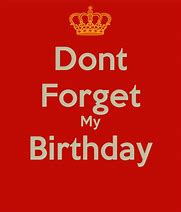 Image result for Don't for Get My Birthday