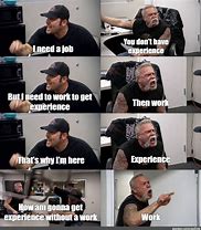 Image result for I Need a Job Meme