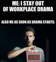 Image result for Drama at Work Meme