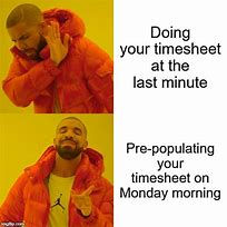 Image result for Must Do Timesheet Now Meme