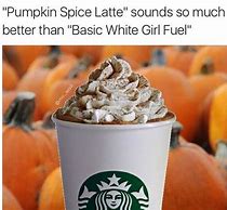 Image result for Pumpkin Spice Basic Meme