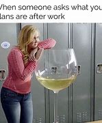 Image result for After a Long Day at Work Wine Meme