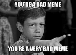 Image result for Very Bad Memes