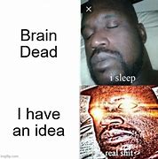 Image result for Brain Dead Meme Face