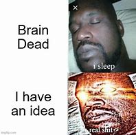 Image result for Brain Dead Meme