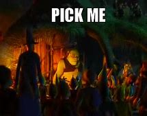 Image result for Shrek Pick Me Meme