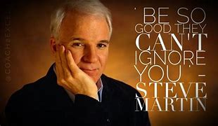 Image result for Steve Martin Be so Good They Can't Ignore You