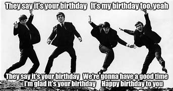 Image result for You Say It's Your Birthday Meme