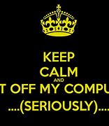 Image result for Funny Get Off My Computer Wallpaper