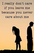 Image result for You Don't Care Quotes